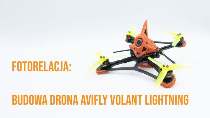 Budowa wyścigowego drona AVIFLY Volant Lightning